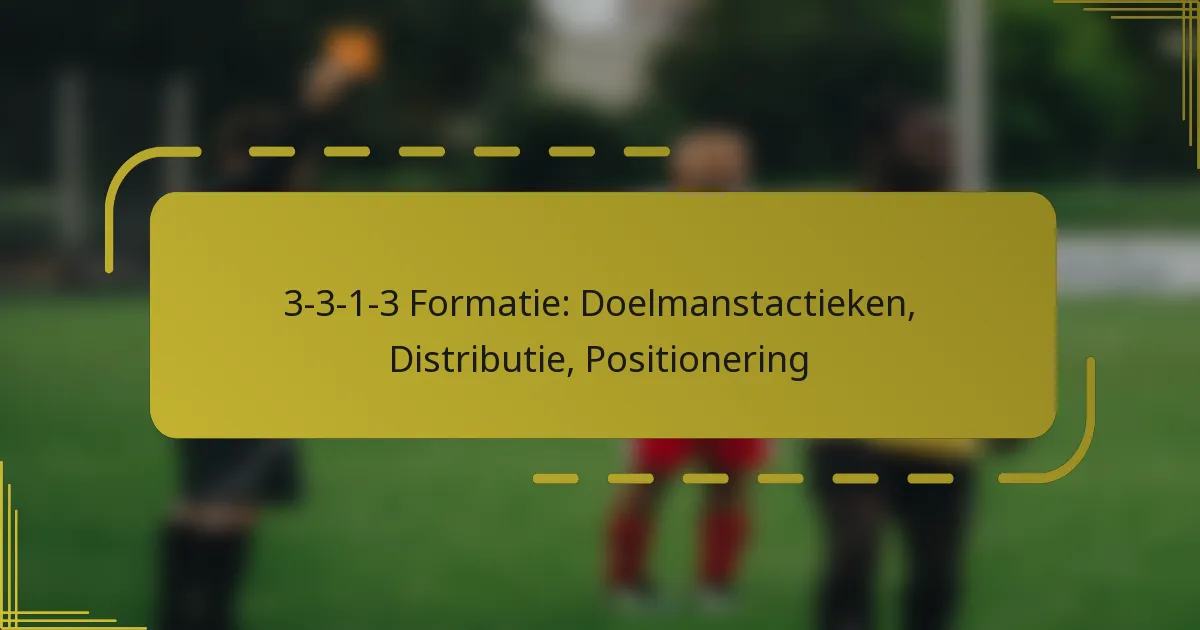 3-3-1-3 Formatie: Doelmanstactieken, Distributie, Positionering