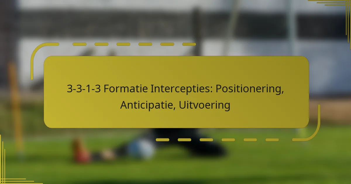 3-3-1-3 Formatie Intercepties: Positionering, Anticipatie, Uitvoering
