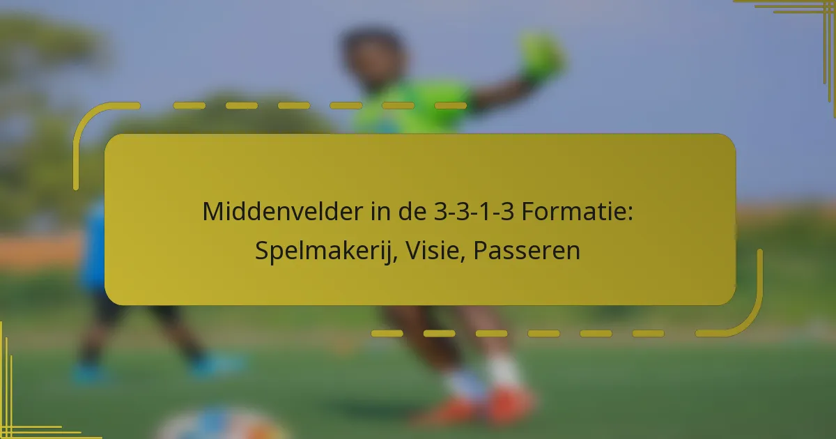 Middenvelder in de 3-3-1-3 Formatie: Spelmakerij, Visie, Passeren