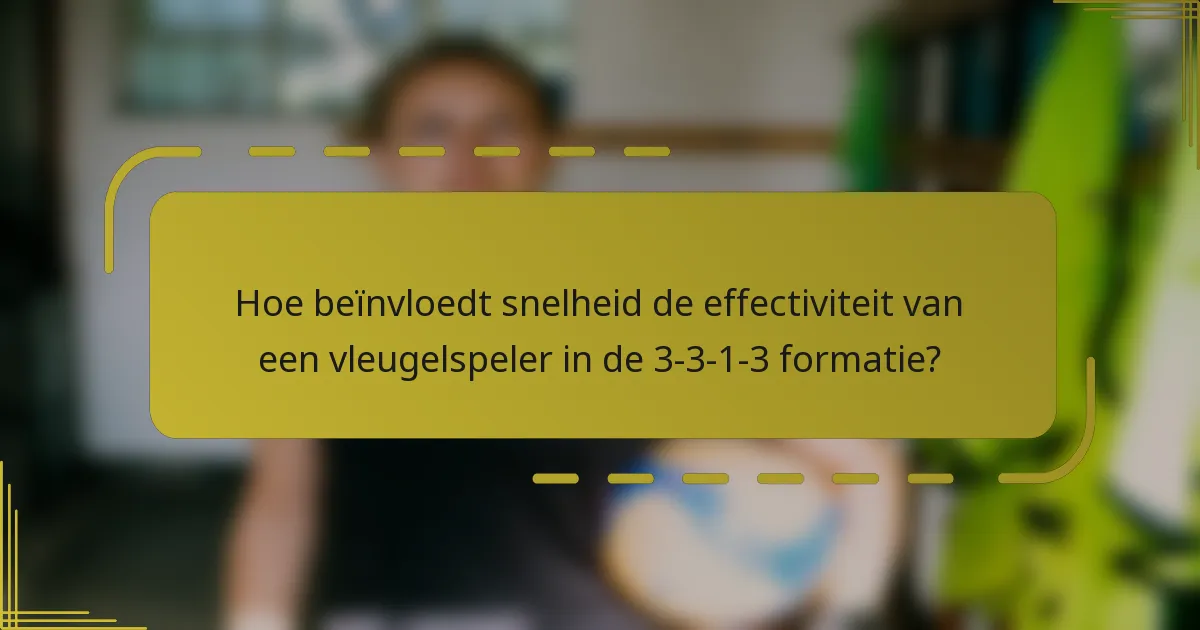 Hoe beïnvloedt snelheid de effectiviteit van een vleugelspeler in de 3-3-1-3 formatie?