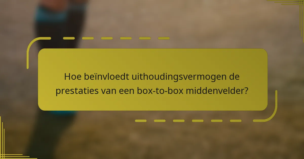 Hoe beïnvloedt uithoudingsvermogen de prestaties van een box-to-box middenvelder?