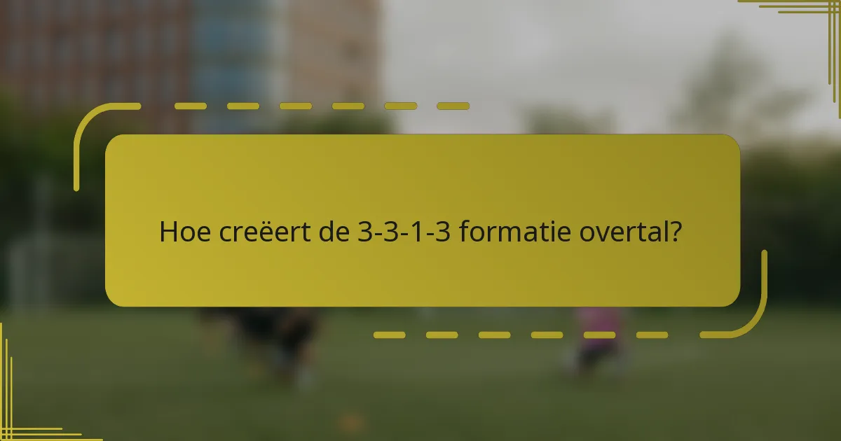 Hoe creëert de 3-3-1-3 formatie overtal?