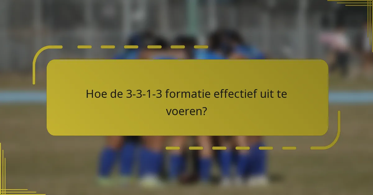 Hoe de 3-3-1-3 formatie effectief uit te voeren?