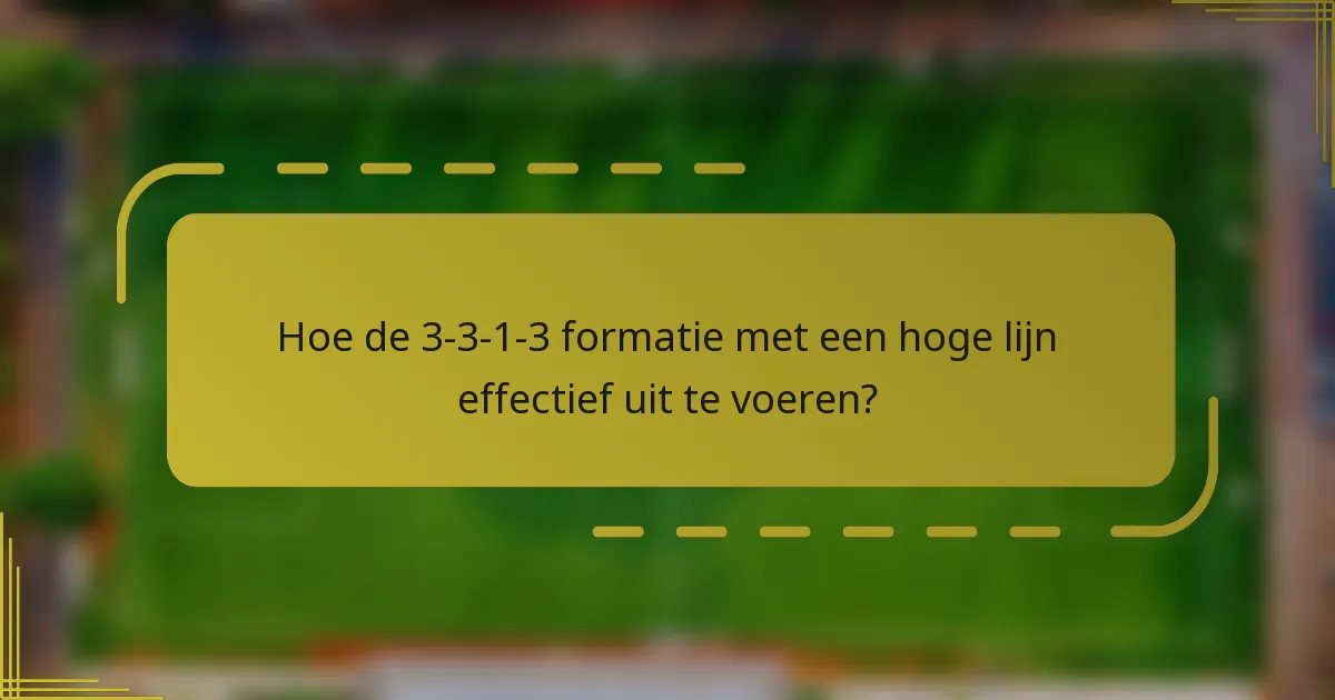 Hoe de 3-3-1-3 formatie met een hoge lijn effectief uit te voeren?