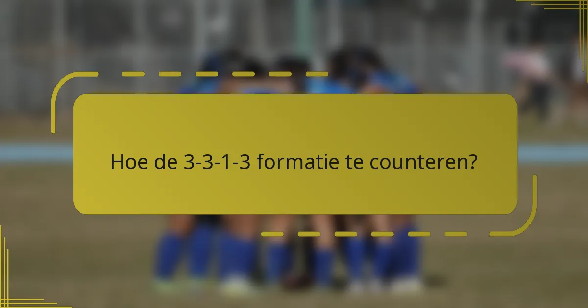Hoe de 3-3-1-3 formatie te counteren?