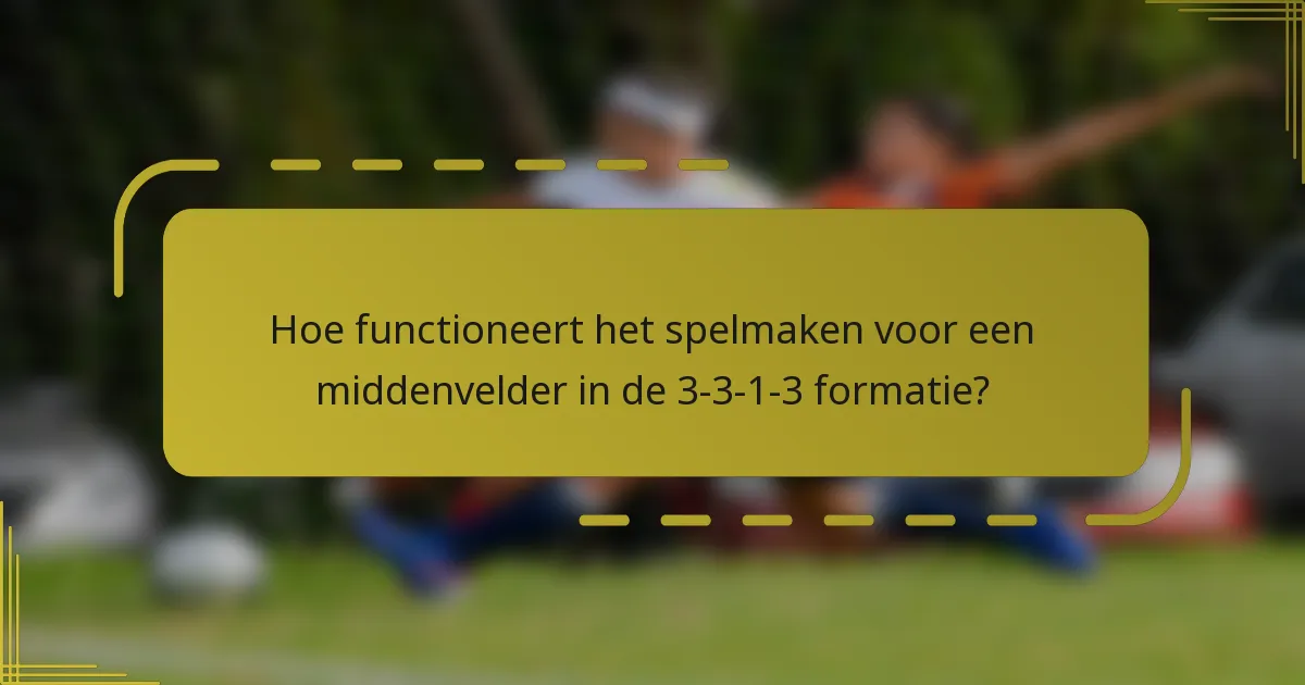 Hoe functioneert het spelmaken voor een middenvelder in de 3-3-1-3 formatie?