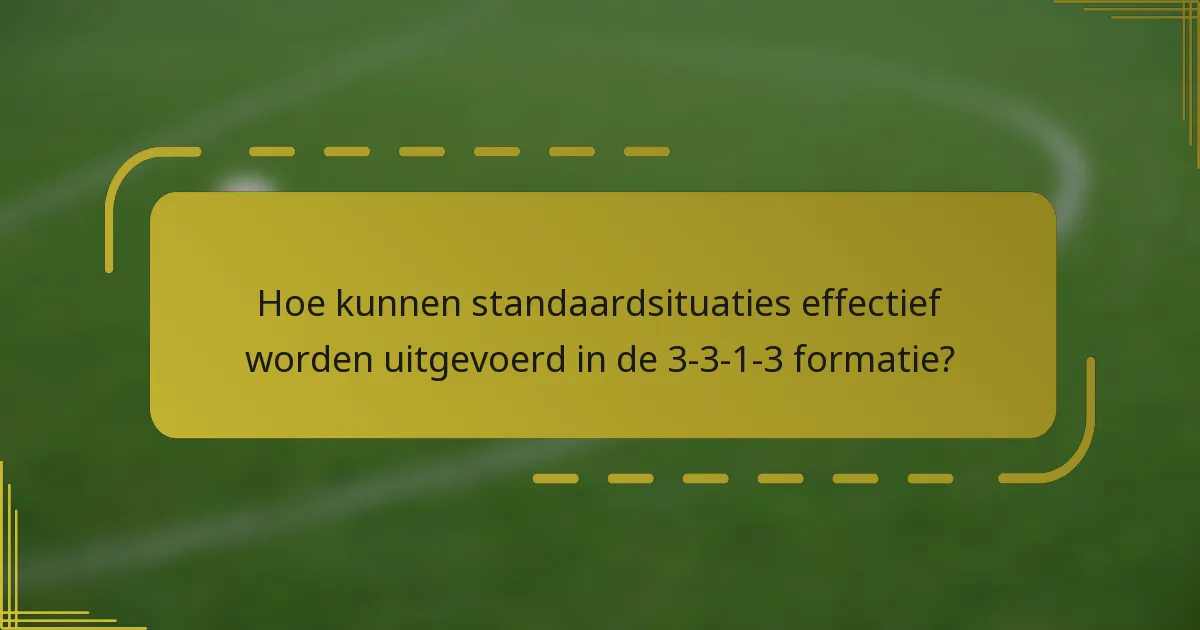 Hoe kunnen standaardsituaties effectief worden uitgevoerd in de 3-3-1-3 formatie?