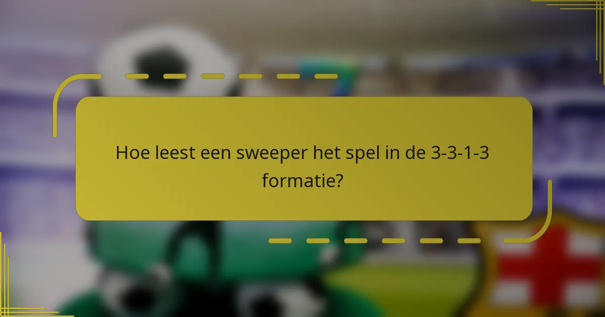 Hoe leest een sweeper het spel in de 3-3-1-3 formatie?