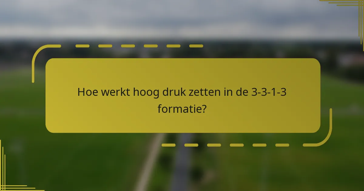 Hoe werkt hoog druk zetten in de 3-3-1-3 formatie?