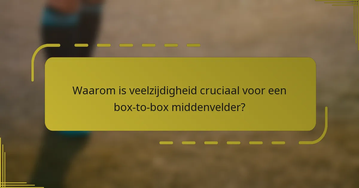 Waarom is veelzijdigheid cruciaal voor een box-to-box middenvelder?