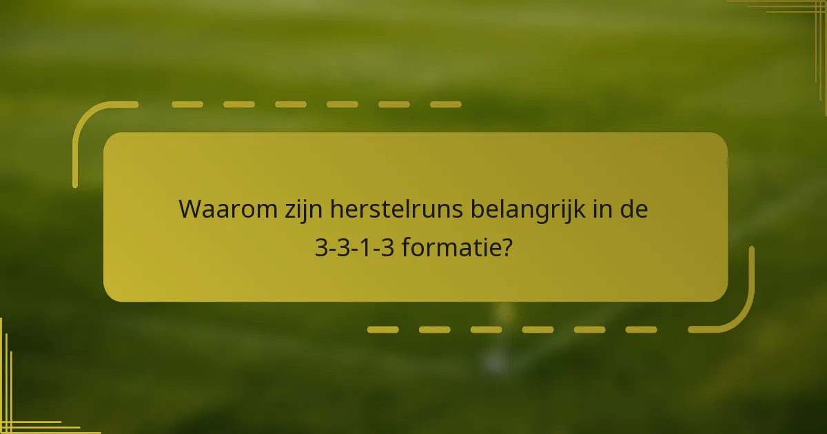 Waarom zijn herstelruns belangrijk in de 3-3-1-3 formatie?
