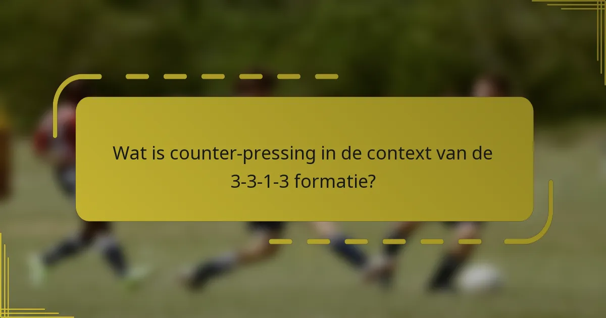 Wat is counter-pressing in de context van de 3-3-1-3 formatie?
