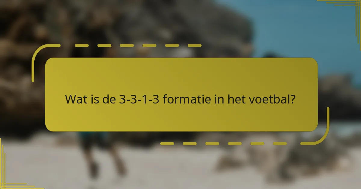 Wat is de 3-3-1-3 formatie in het voetbal?