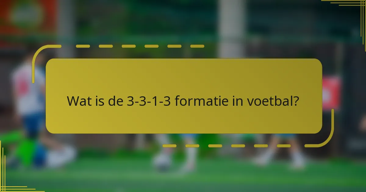Wat is de 3-3-1-3 formatie in voetbal?