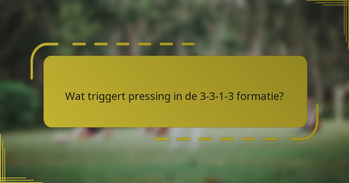 Wat triggert pressing in de 3-3-1-3 formatie?