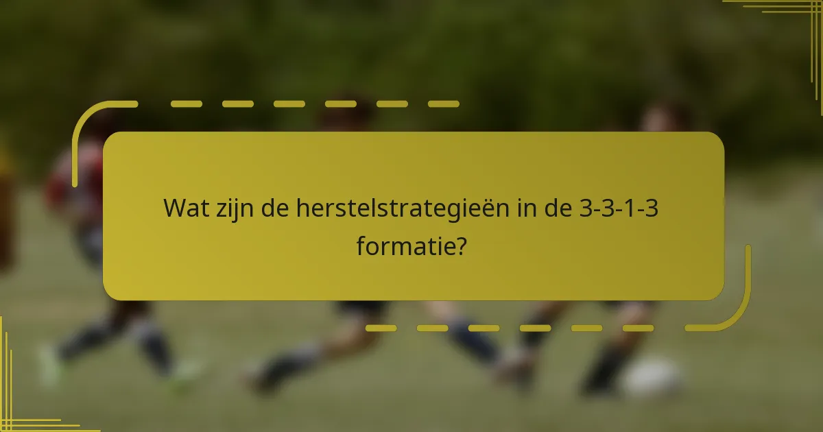 Wat zijn de herstelstrategieën in de 3-3-1-3 formatie?