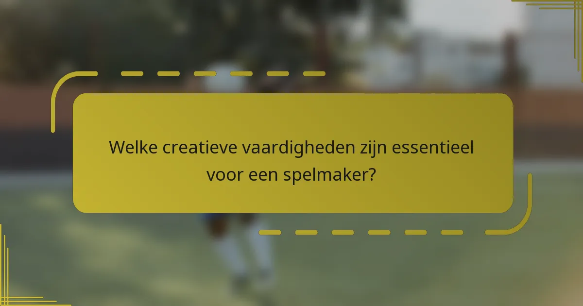 Welke creatieve vaardigheden zijn essentieel voor een spelmaker?
